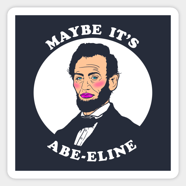 Maybe It's Abe-eline Sticker by dumbshirts